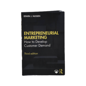 Entrepreneurial Marketing – How to Develop Customer Demand By Edwin J. Nijssen Third Edition